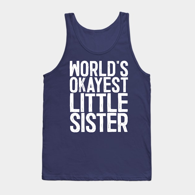 World's Okayest Little Sister Tank Top by colorsplash